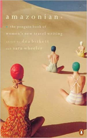 Amazonian: The Penguin Book of Women's New Travel Writing