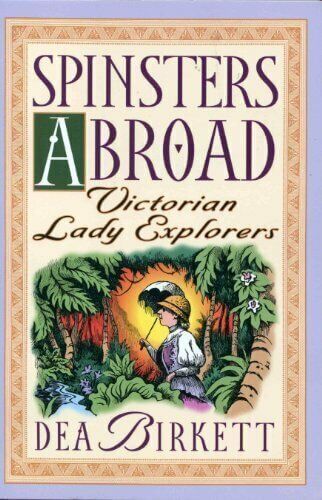 Spinsters Abroad: Victorian Lady Explorers